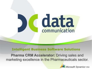 Intelligent Business Software Solutions
  Pharma CRM Accelerator: Driving sales and
marketing excellence in the Pharmaceuticals sector.
 