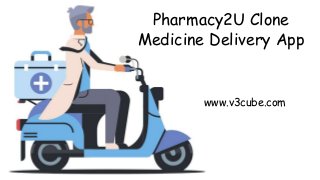 Pharmacy2U Clone
Medicine Delivery App
www.v3cube.com
 