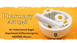 Mr. Vishal Suresh Bagul
Department of Pharmacognosy
HRPIPER, Shirpur
 