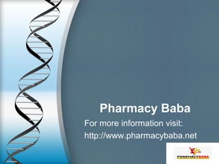 Pharmacy Baba
For more information visit:
http://www.pharmacybaba.net
 