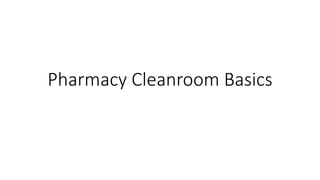 Pharmacy Cleanroom Basics
 