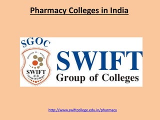 Pharmacy Colleges in India 
http://www.swiftcollege.edu.in/pharmacy 
 
