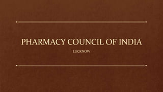 PHARMACY COUNCIL OF INDIA
LUCKNOW
 