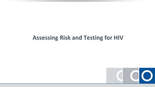 Assessing Risk and Testing for HIV
 