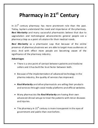 Pharmacy in 21st
Century
In 21st
century pharmacy has more prominent role than the past.
Today, laymen understand the need...