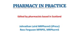 Edited by pharmacists based in Scotland
Johnathan Laird MRPharmS (iPresc)
Ross Ferguson MFRPSI, MRPharmS
 