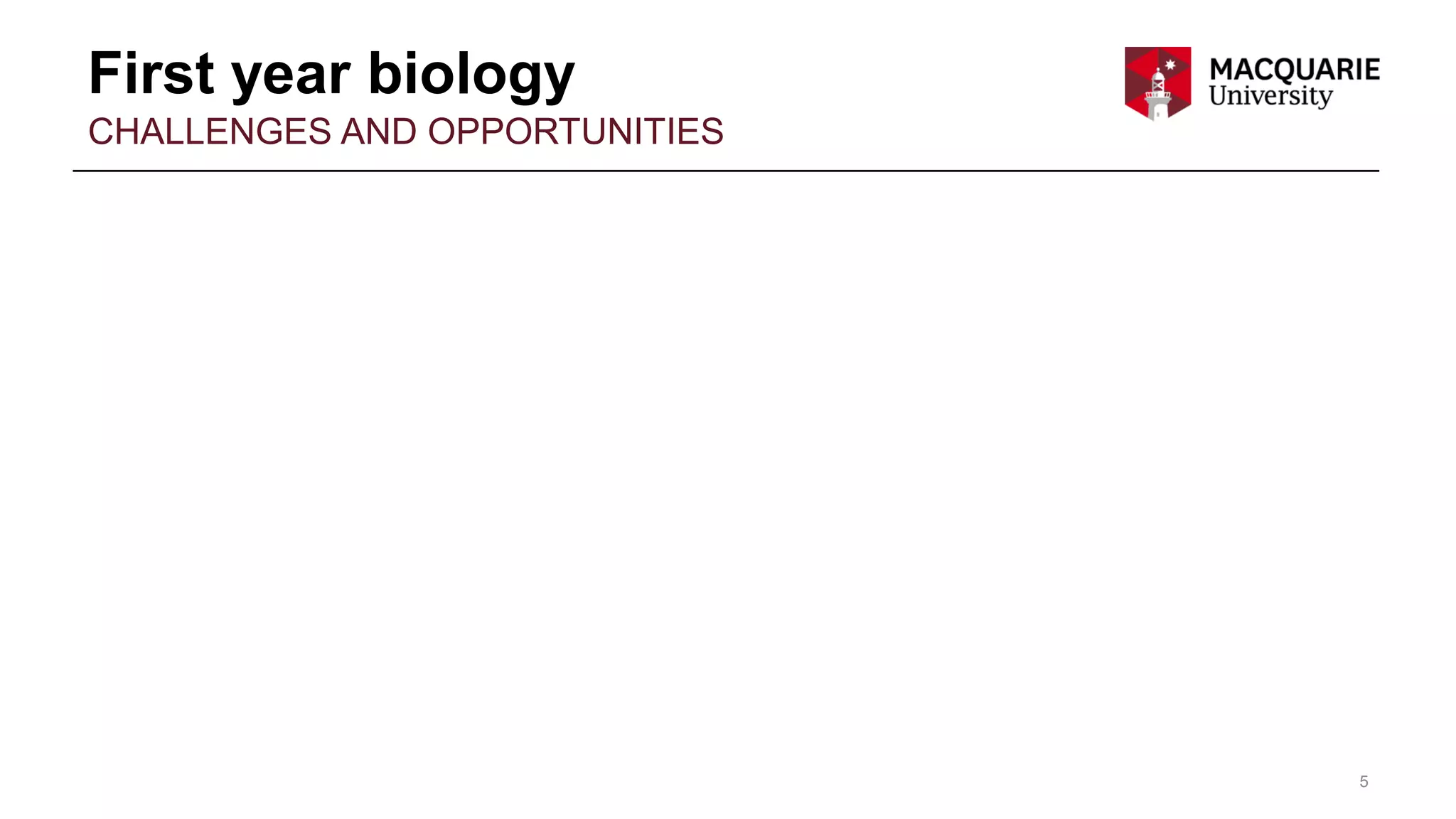 First year biology
5
CHALLENGES AND OPPORTUNITIES
 