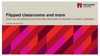 Flipped classrooms and more
HOW CAN WE IMPROVE OUR TEACHING METHODS TO ENHANCE STUDENT LEARNING?
Wednesday 4 November 2015
 