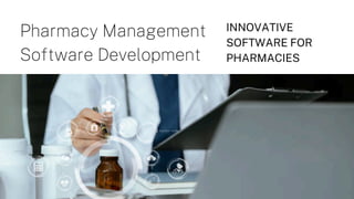 Pharmacy Management
Software Development
INNOVATIVE
SOFTWARE FOR
PHARMACIES
 