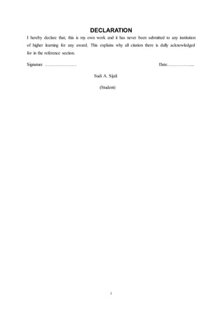 i
DECLARATION
I hereby declare that, this is my own work and it has never been submitted to any institution
of higher learning for any award. This explains why all citation there is dully acknowledged
for in the reference section.
Signature ………………… Date……………....
Sudi A. Sijali
(Student)
 
