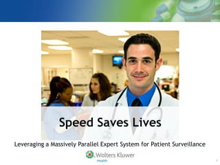 Speed Saves Lives
Leveraging a Massively Parallel Expert System for Patient Surveillance

                                                                         1
 