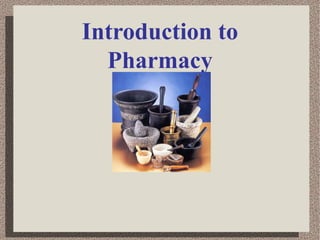 Introduction to
Pharmacy
 