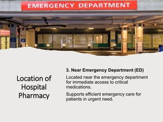 Location of
Hospital
Pharmacy
3. Near Emergency Department (ED)
Located near the emergency department
for immediate access to critical
medications.
Supports efficient emergency care for
patients in urgent need.
 
