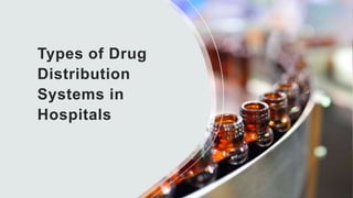 Types of Drug
Distribution
Systems in
Hospitals
 