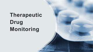 Therapeutic
Drug
Monitoring
 