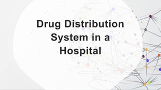 Drug Distribution
System in a
Hospital
 