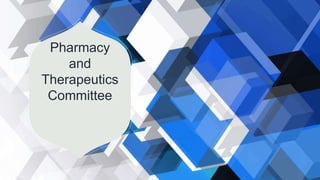 Pharmacy
and
Therapeutics
Committee
 