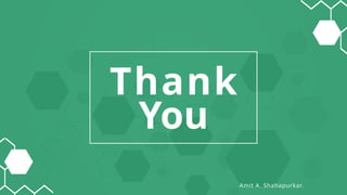 Thank
You
Amit A. Shahapurkar.
 