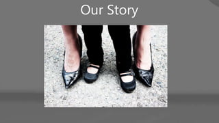 Our Story
 