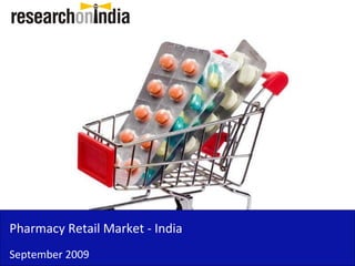 Pharmacy Retail Market - India
September 2009
 