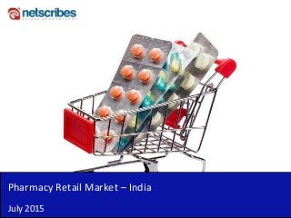 Pharmacy Retail Market – India
July 2015
 
