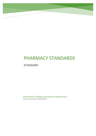 PHARMACY STANDARDS
STANDARD
Department: Quality Improvement Department
Document Identifier: SD/PH/001/02
 