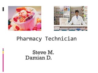 Steve M.
Damian D.
Pharmacy Technician
 