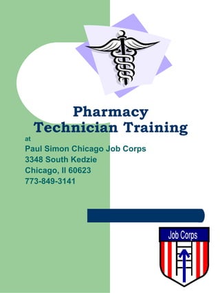 Pharmacy
Technician Training
at
Paul Simon Chicago Job Corps
3348 South Kedzie
Chicago, Il 60623
773-849-3141
 