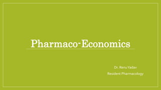 Pharmaco-Economics
Dr. RenuYadav
Resident Pharmacology
 