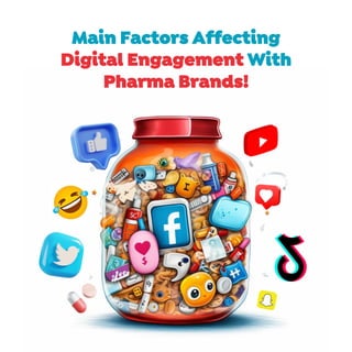 Main Factors Affecting
Digital Engagement With
Pharma Brands!
 