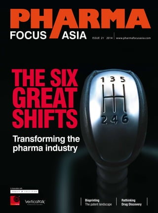 Issue 21 2014 www.pharmafocusasia.com 
Rethinking 
Drug Discovery 
Bioprinting 
The patent landscape 
The Six 
Great 
Shifts 
Transforming the 
pharma industry 
 