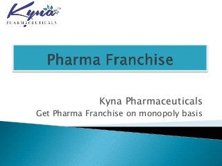 Kyna Pharmaceuticals
Get Pharma Franchise on monopoly basis
 