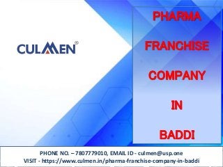 PHARMA
FRANCHISE
COMPANY
IN
BADDI
PHONE NO. – 7807779010, EMAIL ID - culmen@usp.one
VISIT - https://www.culmen.in/pharma-franchise-company-in-baddi
 