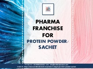 PHARMA
FRANCHISE
FOR
PROTEIN POWDER/
SACHET
PHONE NO: +91-9996103333 MAIL: info@nimblesbiotech.com
WEBSITE: https://www.nimblesbiotech.in/product-category/protein-powder-sachet
 