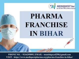 PHONE NO. – 9216295095, EMAIL - munishgoyal250@gmail.com
VISIT - https://www.mediquestpharma.org/pharma-franchise-in-bihar/
PHARMA
FRANCHISE
IN BIHAR
 