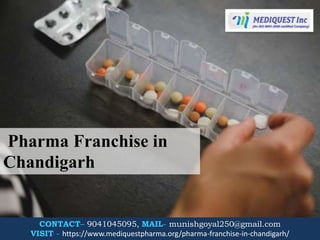 Pharma Franchise in
Chandigarh
CONTACT– 9041045095, MAIL- munishgoyal250@gmail.com
VISIT - https://www.mediquestpharma.org/pharma-franchise-in-chandigarh/
 