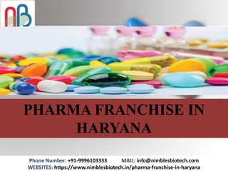 Phone Number: +91-9996103333 MAIL: info@nimblesbiotech.com
WEBSITES: https://www.nimblesbiotech.in/pharma-franchise-in-haryana
PHARMA FRANCHISE IN
HARYANA
 