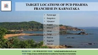 • Ramanagar
• Bengaluru
• Vijayapur
• Koppal
• Mysuru
• Udupi
• Yadgir
• Raichur
• Bagalkot
• Hassan
PHONE NO. - +91-9996103333 MAIL - info@nimblesbiotech.com
VISIT-https://www.nimblesbiotech.in/pharma-franchise-in-karnataka
TARGET LOCATIONS OF PCD PHARMA
FRANCHISE IN KARNATAKA
 