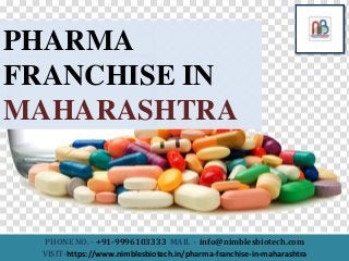 PHARMA
FRANCHISE IN
MAHARASHTRA
PHONE NO. - +91-9996103333 MAIL - info@nimblesbiotech.com
VISIT-https://www.nimblesbiotech.in/pharma-franchise-in-maharashtra
 