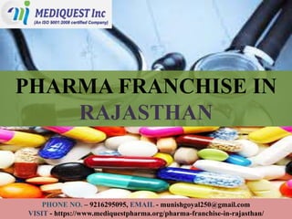 PHONE NO. – 9216295095, EMAIL - munishgoyal250@gmail.com
VISIT - https://www.mediquestpharma.org/pharma-franchise-in-rajasthan/
PHARMA FRANCHISE IN
RAJASTHAN
 