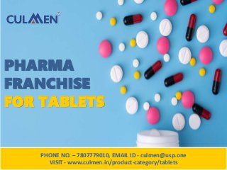 PHONE NO. – 7807779010, EMAIL ID - culmen@usp.one
VISIT - www.culmen.in/product-category/tablets
PHARMA
FRANCHISE
FOR TABLETS
 