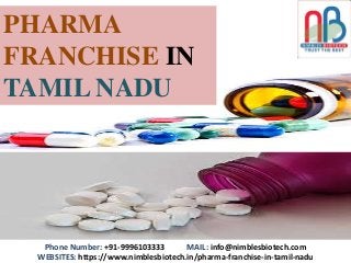 Phone Number: +91-9996103333 MAIL: info@nimblesbiotech.com
WEBSITES: https://www.nimblesbiotech.in/pharma-franchise-in-tamil-nadu
PHARMA
FRANCHISE IN
TAMIL NADU
 