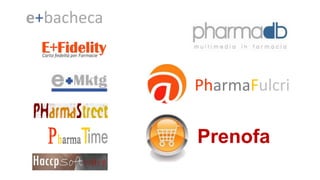 Prenofa
e+bacheca
PharmaFulcri
 