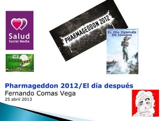 Pharmageddon 2012/El día después
Fernando Comas Vega
25 abril 2013
 