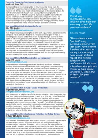 Successful Comparator Sourcing and Development
April 2011, Venue TBC
In response to an ever increasing number of global comparator clinical trials, it is
important for any company to ensure that comparator drugs are available for all trials.
However, with this task being fraught with challenges such as thee inability to obtain the
right documentation, lack of supply chain security and an increasing number of
counterfeits, as well as the high quality level of product needed, the opportunities for
success becoming harder to find. Pharma IQ's Successful Comparator Sourcing and                 Overall very
Development Conference will bring together senior thought leaders to address the                knowledgeable. Very
numerous challenges faced by comparator professionals, offering a platform for in-depth
discussion to enable the birth of innovative answers to these key challenges                    valuable, good high level
                                                                                                summary of real life
2nd annual Global Clinical Outsourcing Forum
May 2011, Munich                                                                                process excellence”
www.globalclinicaloutsourcing.com
Over the past few years outsourcing has become vastly popular among biotech and pharma          Schering Plough
companies with an estimated third of all R&D budgets now being spent on CROs. As
rewarding as this practice can be, there are still multiple challenges to be faced when it
comes to outsourcing, particularly when it comes to choosing an outsourcing strategy,           “The conference was
selecting a CRO, project managing the trial and ensuring that the company achieves the          “perfect” in my
desired outcome in the desired timeline. This conference is focused on effectively
managing strategic and tactical outsourcing partners to maximise the efficiency of global       personal opinion. From
trials and speed time to market for new drugs. Case studies from industry key players as        last year I have received
well as interactive sessions will offer attendees a unique opportunity to interact and
exchange ideas with fellow experts facing similar challenges, assess the industry trends,       2 orders that started
maximise alliance opportunities and take advantage of the practical experience shared by        during the meeting. I
the most knowledgeable experts in the business.                                                 hope we can at least
2nd annual Clinical Data Standardisation and Management                                         repeat this number
June 2011, London                                                                               based on this
www.clinicaldataevent.com
In a climate where streamlining processes and maximising resources is paramount,
                                                                                                conference. I don’t have
ensuring an efficient and effective approach to data management is integral to running a        a total overview yet, but
trial on time and on budget. However, key challenges remain. With changes to CDISC              I think we have picked
standards and the CDASH initiatives in place, implementing these initiatives at a company
level can be approached in a number of ways – some which are more successful than               up about 10 leads and
others. Covering key areas such as effective approaches to standardisation, outsourcing the     at least 30 great
data management function, best practice approaches to data warehouses, enhancing
efficiency and reducing costs and effective data migration methods, Pharma IQ’s Clinical        contact”
Data Standardisation and Management event will provide a wealth of pharma and biotech
manufacturer case studies to ensure delegates take away practical techniques that they          Avantium Technologies
can apply to their business.

2nd annual Innovation in Phase 1 Clinical Development
September 2011, Munich
www.phase1clinicaldevelopment.com
With the emphasis on speeding the go/no-go decision and saving clinical development costs
later down the line, annual spend on Phase 1 trials is up by 12.5% and a total of 40% of all
development projects are now in this stage. Increased spend has led to increased
innovation and companies are approaching trial design and exploratory development in
new ways in order to speed the process along. Pharma IQ’s Phase 1 Clinical Development
event will bring together key regulators and manufacturers to address core issues such as
regulatory requirements, changes to the ICH guidelines, microdosing studies and patient
recruitment amongst others, in order to aid manufacturers in their quest to reduce cost
and achieve a go/no-go decision faster.

2nd annual Clinical Investigations and Evaluations for Medical Devices
October 2011, Berlin, Germany
www.clinicalmedicaldevice.com
With the recent amendments to the Medical Device Directive (2007/47/EC), it is essential that
the medical device industry adapts their evaluations and investigations strategy to
maintain complete compliance. Pharma IQ’s Clinical Evaluations and Investigations for
Medical Devices Conference will bring together regulators, notified bodies, medical device
professionals and CRO’s all tasked with the same remit; medical device evaluations and
trials. This conference will offer attendees the opportunity to discuss the key challenges
currently being faced as well as possible solutions and also gain immediate clarification
over how best to implement the guidelines from the regulatory bodies represented.
 