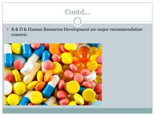 Contd…

 R & D & Human Resources Development are major recommendation
  concern.
 