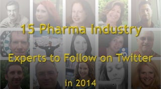 15 Pharma Industry
Experts to Follow on
Twitter in 2014

 