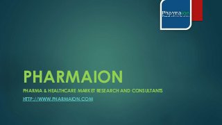 PHARMAION
PHARMA & HEALTHCARE MARKET RESEARCH AND CONSULTANTS
HTTP://WWW.PHARMAION.COM
 