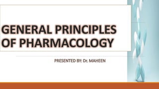 GENERAL PRINCIPLES
OF PHARMACOLOGY
 