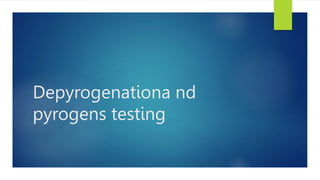 Depyrogenationa nd
pyrogens testing
 